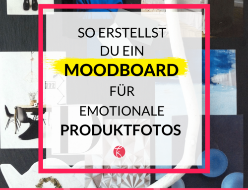 So erstellst du ein Moodboard für deine emotionalen Produktfotos